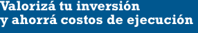Valoriz tu inversin y ahorr costos